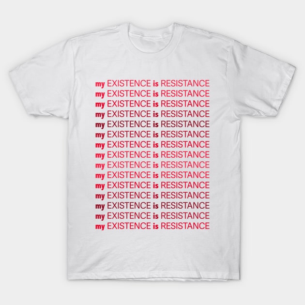 My Existence Is Resistance v1 Red T-Shirt by Model Deviance Designs